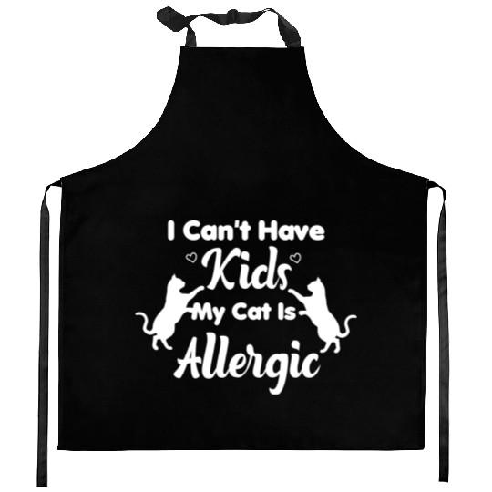 I Can't Have Kids My Cat Is Allergic Cat Mom Kitchen Aprons