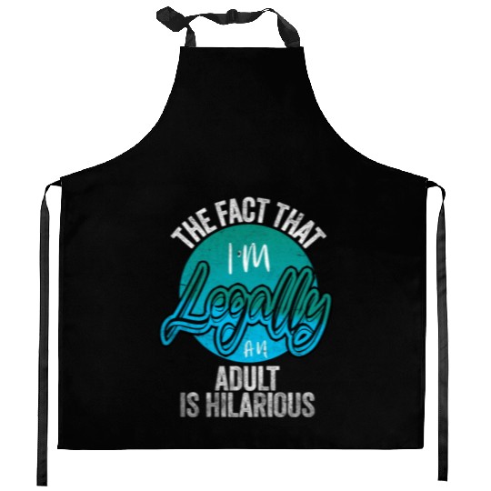 18th Birthday, I'm Legally An Adult Is Hilarious. Kitchen Aprons