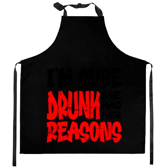 I'm Sure Drunk Me Had Her Reasons 13 Kitchen Aprons