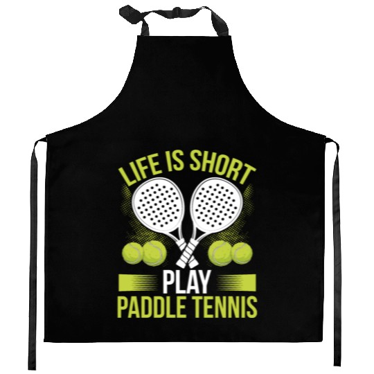 Paddle Tennis Player Match Life is short play Kitchen Aprons