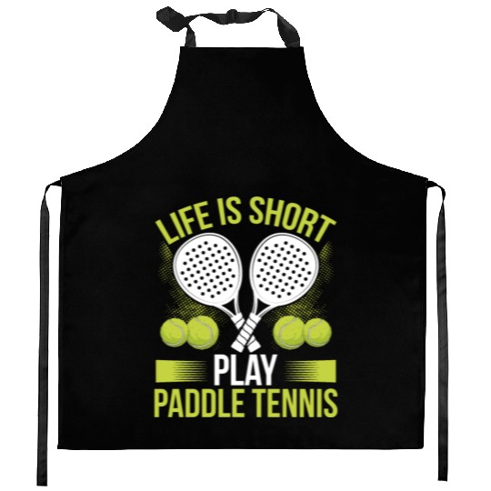Paddle Tennis Player Match Life is short play Kitchen Aprons