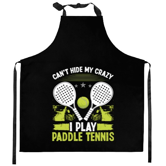 Paddle Tennis Player Match Cant hide my crazyPaddl Kitchen Aprons