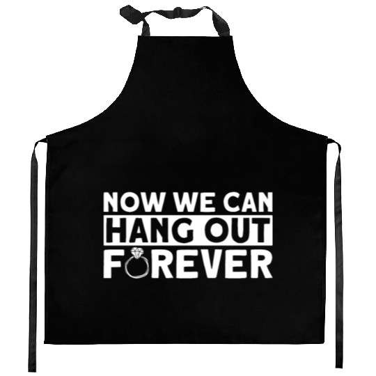 Now We Can Hang Out Forever - Bride Groom Matching Kitchen Aprons