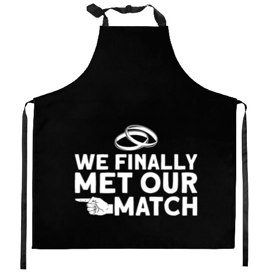 We Finally Met Our Match - Bride Groom Matching Kitchen Aprons