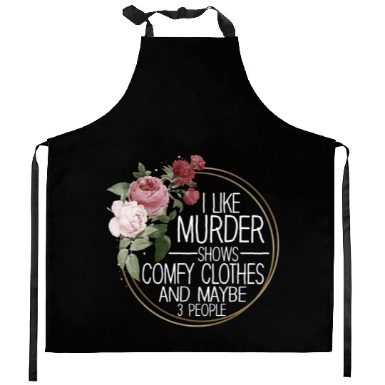 I Like Murder Shows Comfy Clothes And 3 People Kitchen Aprons