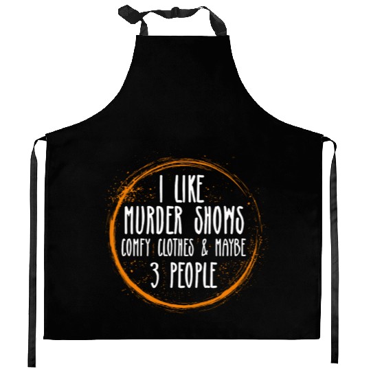 I Like Murder Shows Comfy Clothes And 3 People Kitchen Aprons