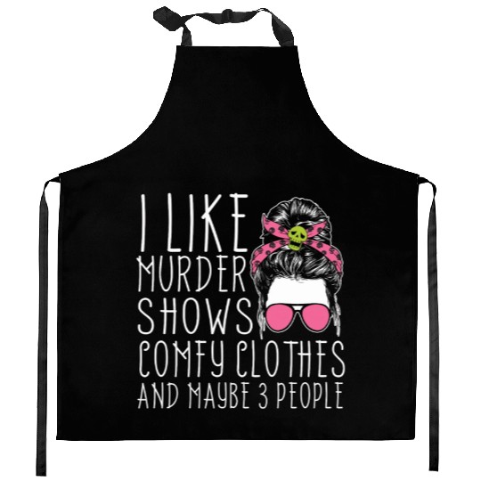 I Like Murder Shows Comfy Clothes And 3 People Kitchen Aprons