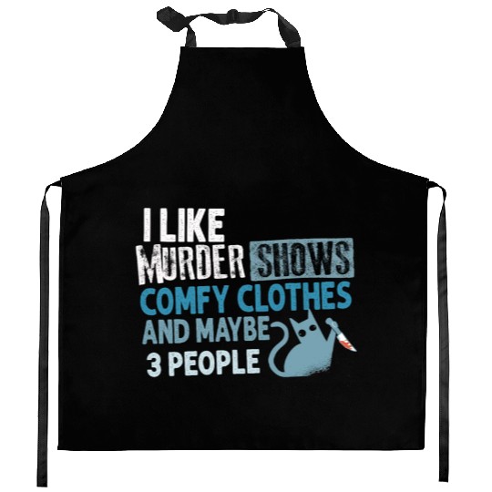 I Like Murder Shows Comfy Clothes And 3 People Kitchen Aprons