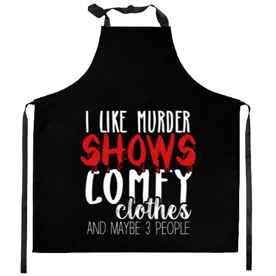 I Like Murder Shows Comfy Clothes And 3 People Kitchen Aprons