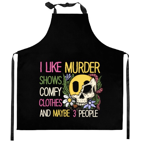 I Like Murder Shows Comfy Clothes And 3 People Kitchen Aprons