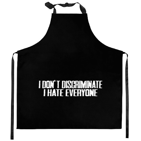 I Don't Discriminate I Hate Everyone 15 Kitchen Aprons