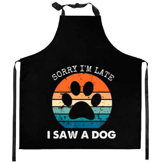 Retro Vintage Sorry I'm Late I Saw A Dog Dogs Love Kitchen Aprons