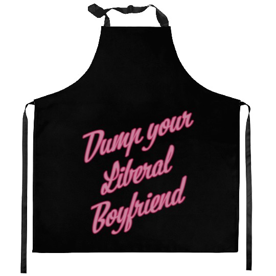 Dump Your Liberal Boyfriend Kitchen Aprons