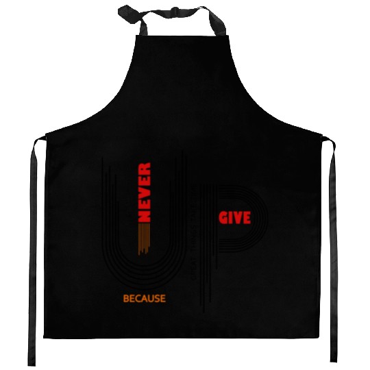 NEVER GIVE UP Kitchen Aprons