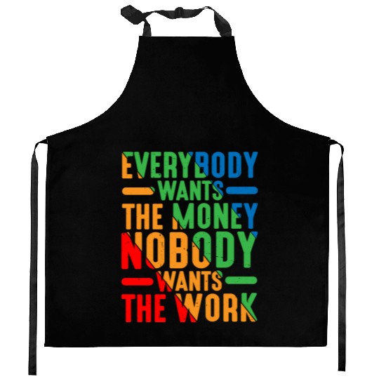 Everybody Wants The Money Nobody Wants The Work 9 Kitchen Aprons