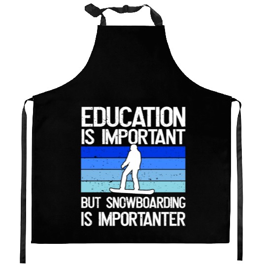 Education is important but Snowboarding more Kitchen Aprons