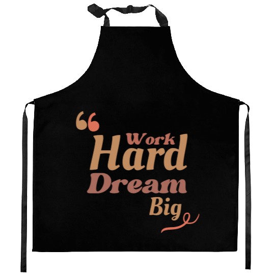 Work Hard Dream Big, Home Decor Kitchen Aprons