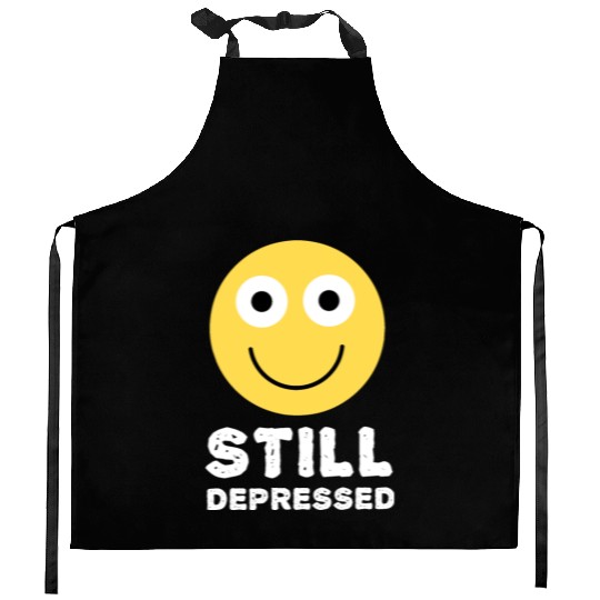 Still Depressed, Happy Smiling Face - Funny Quotes Kitchen Aprons