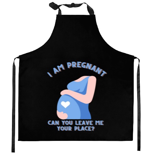 i am pregnant can you let me your place women only Kitchen Aprons