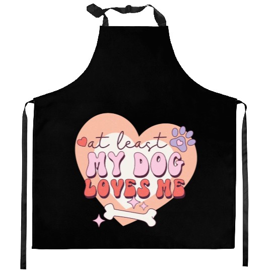 Funny At least My Dog Loves Me Anti Valentine Kitchen Aprons