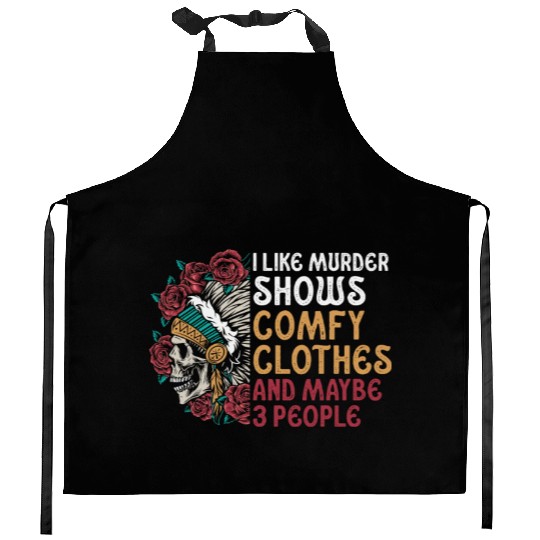 I Like Murder Shows Comfy Clothes And 3 People Kitchen Aprons