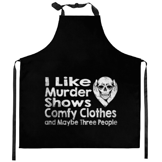 I Like Murder Shows Comfy Clothes And 3 People Kitchen Aprons