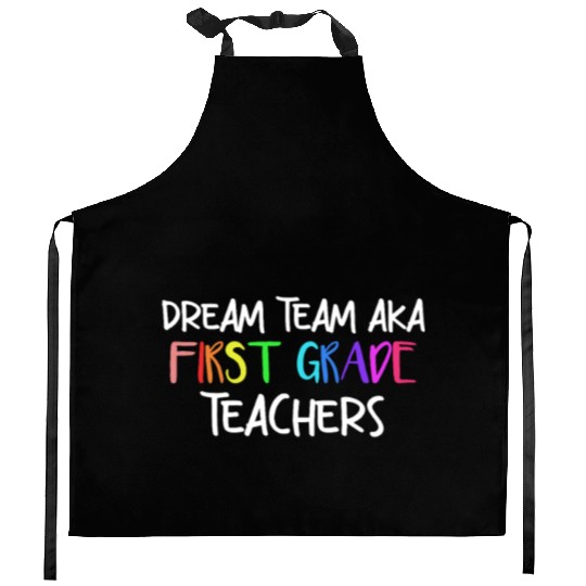 Dream Team Aka First Grade Teachers Kitchen Aprons
