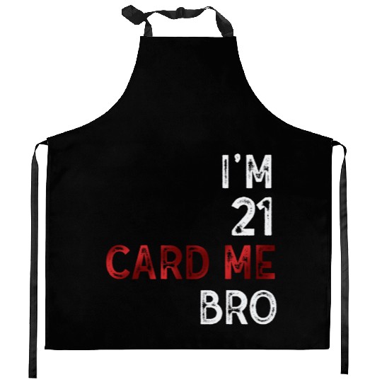 I'm 21 Card Me Bro 21 Years Old 21st Birthday Kitchen Aprons