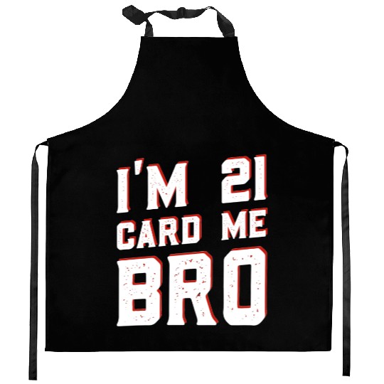 I'm 21 Card Me Bro 21 Years Old 21st Birthday Kitchen Aprons