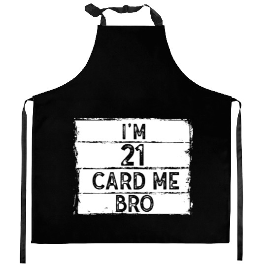 I'm 21 Card Me Bro 21 Years Old 21st Birthday Kitchen Aprons