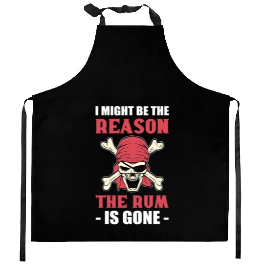 I Might Be The Reason The Rum Is Gone Pirates Kitchen Aprons