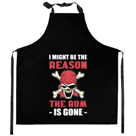 I Might Be The Reason The Rum Is Gone Pirates Kitchen Aprons