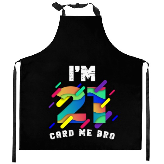 I'm 21 Card Me Bro 21 Years Old 21st Birthday Kitchen Aprons