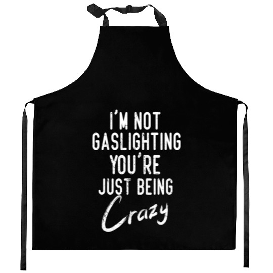 Gaslight Gaslighting Is Not Real You Are Crazy Dis Kitchen Aprons