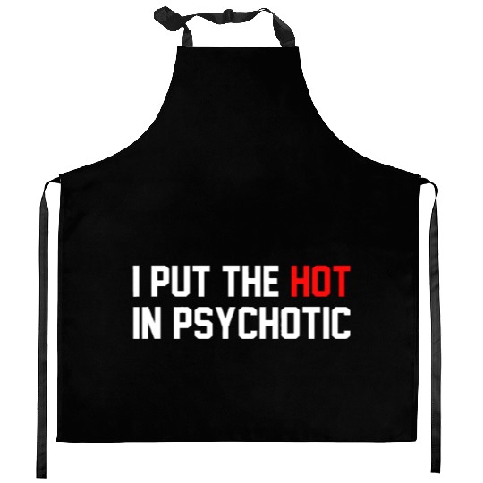 Funny I Put The Hot In Psychotic Kitchen Aprons