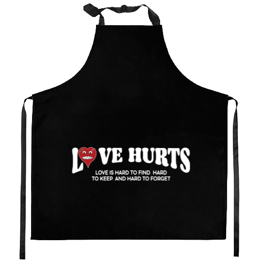 LOVE HURTS LOVE IS HARD TO FIND. HARD TO KEEP. Kitchen Aprons