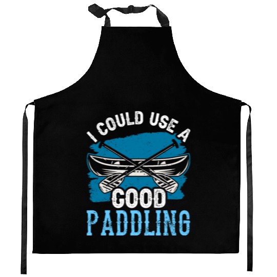 I Could Use A Good Paddling Hobby Kayak Kayaking Kitchen Aprons