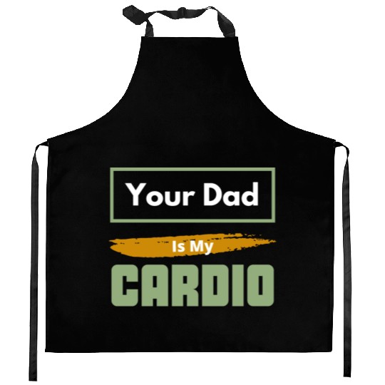 Your Dad Is My Cardio Funny Relationship Saying Kitchen Aprons