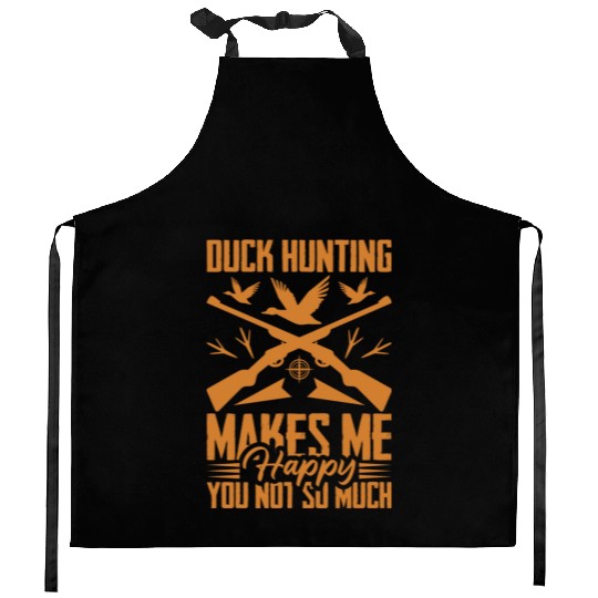 Duck Hunting Makes Me Happy You Not So Much Kitchen Aprons