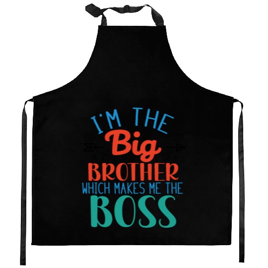 I'm the Big Brother Which Makes Me the Boss Kitchen Aprons