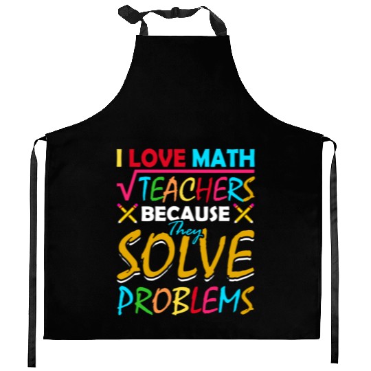 I Love Math Teachers Because They Solve Problems Kitchen Aprons