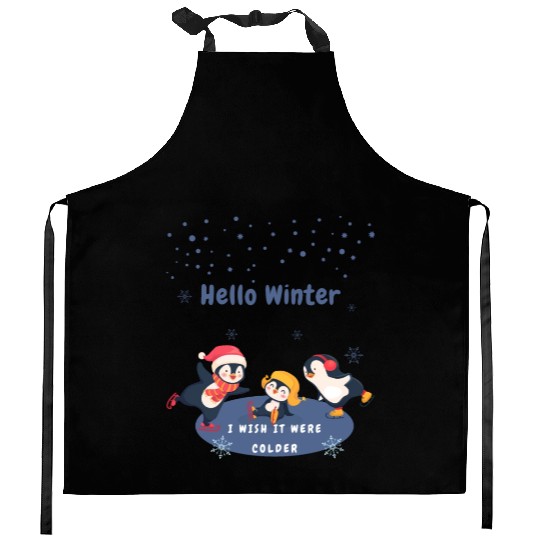 hello winter I wish it were colder Kitchen Aprons
