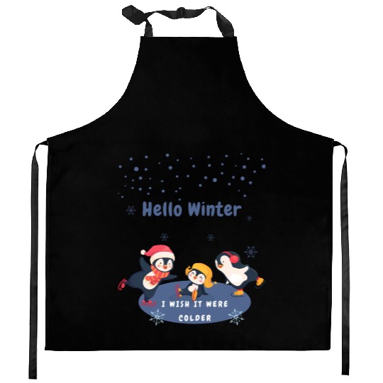 hello winter I wish it were colder Kitchen Aprons