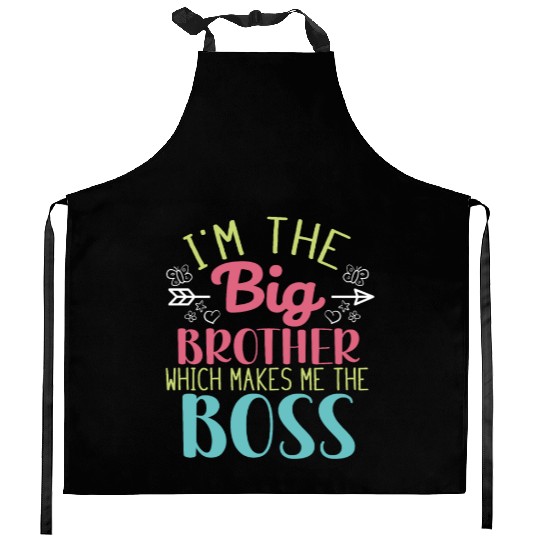 I'm the Big Brother Which Makes Me the Boss Kitchen Aprons