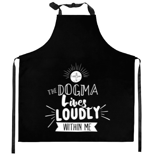 Dogma Lives Loudly Within Me Catholic Conservative Kitchen Aprons