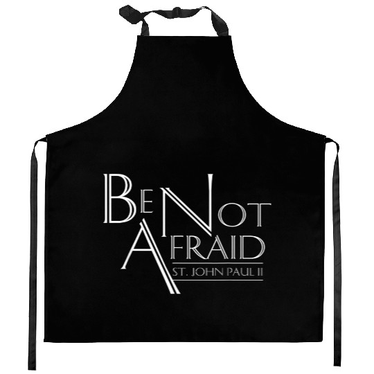 Be Not Afraid St Pope John Paul II Quotes for Cath Kitchen Aprons
