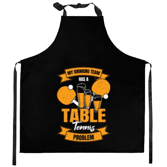 My Drinking Team Has A Table Tennis Problem Kitchen Aprons
