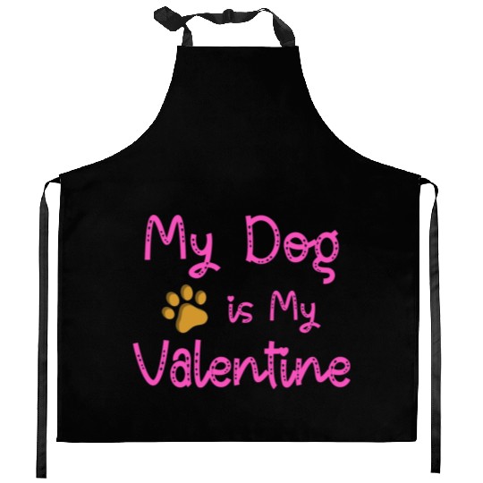 My Dog Is My Valentine Kitchen Aprons