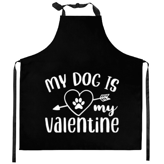 My Dog Is My Valentine Kitchen Aprons Design