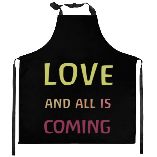 Love and all is coming - Kindness, understanding Kitchen Aprons